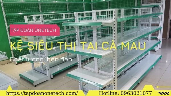 Giá kệ siêu thị tại Cà Mau bền đẹp, chất lượng đảm bảo